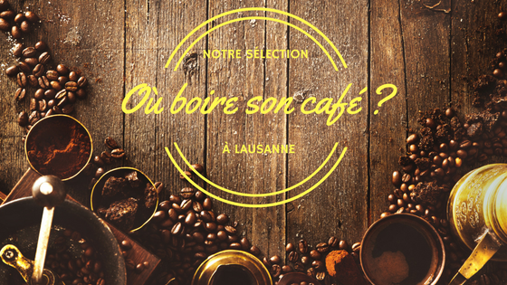 Où boire son café à Lausanne ?